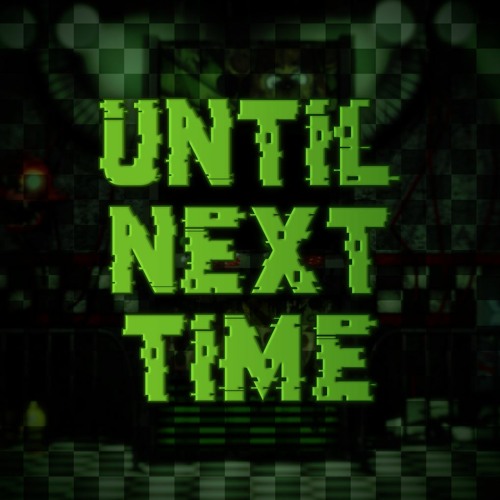 UNTIL NEXT TIME (AxoMix)｜FNF Vs. FNAF 3