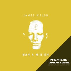 James Welsh - Man & Minion (Original Mix) [Kneaded Pains] - PREMIERE