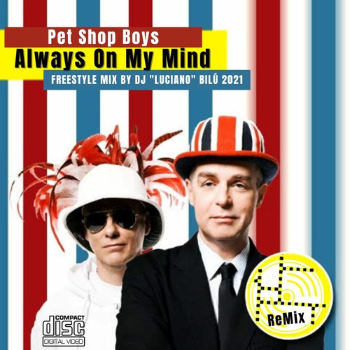 Stream Dj Bilu Feat Pet Shop Boys - Always On My Mind (Freestyle Remix  2021) by DJ BILU-PE | Listen online for free on SoundCloud