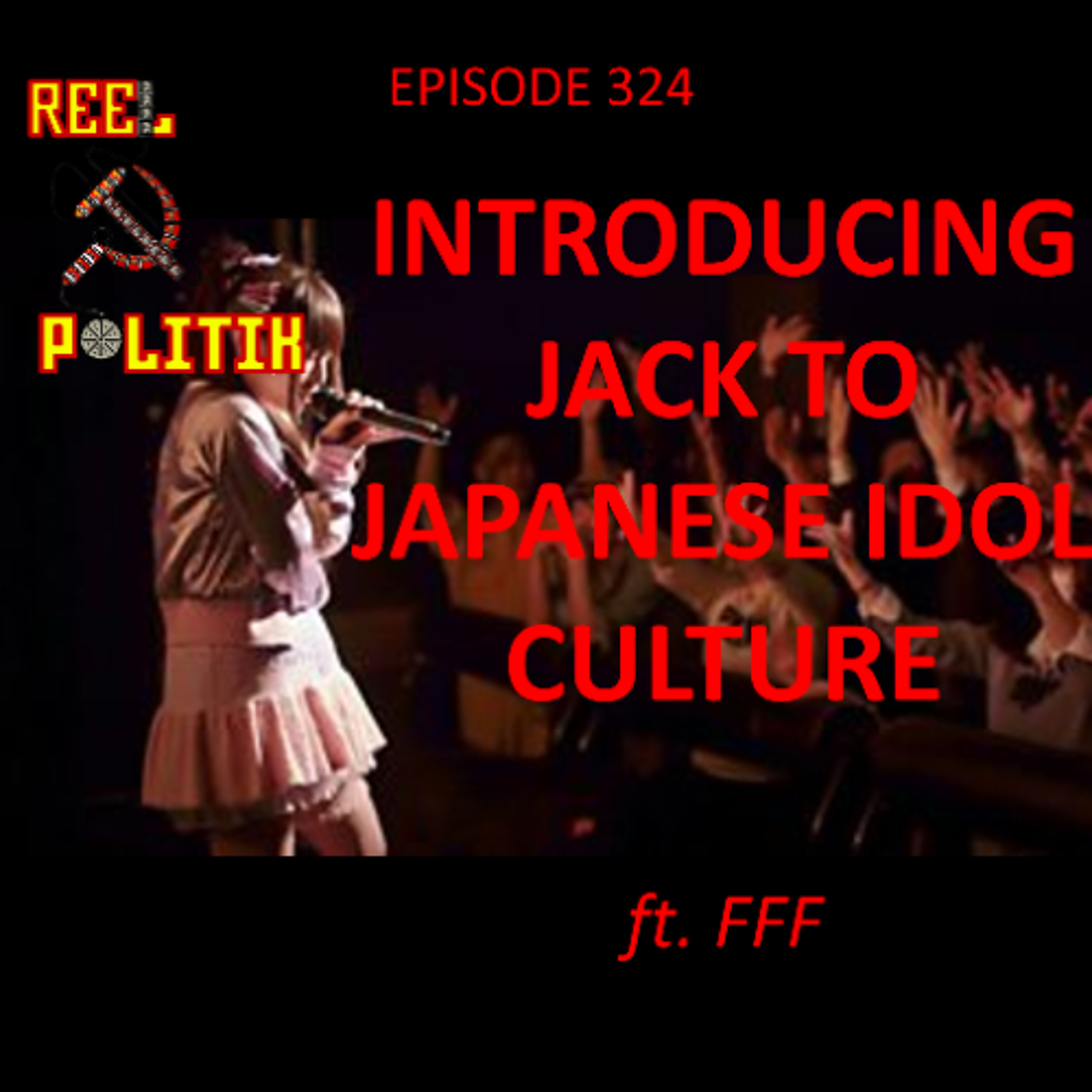 PREVIEW: Episode 324 - Introducing Jack To Japanese Idol Culture (ft. FFF) PREVIEW: Episode 324 - Introducing Jack To Japanese Idol Culture (ft. FFF)