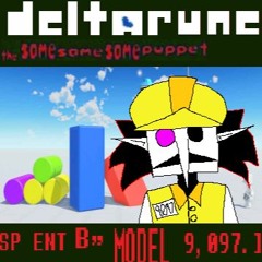 SP ENT B” MODEL 9,097.] - [Deltarune; The Same Same Same Puppet]