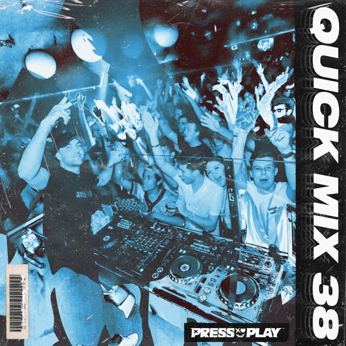 PRESS PLAY // QUICK MIX // VOL 38