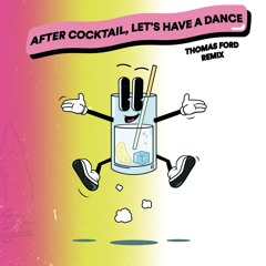 Tiam Wills - After Cocktail, Let's Have A Dance (Thomas Ford Remix)