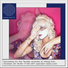 Katya Kóv at Operator Radio - Fairytales for the Tender Animals part 1 - 20 October 2021
