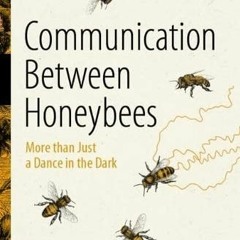 Read ❤️ PDF Communication Between Honeybees: More than Just a Dance in the Dark by  Jürgen Taut