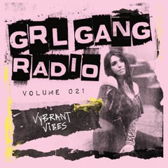 GRL GANG RADIO 021: Vybrant Vibes