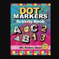 [ebook] read pdf ⚡ Dot Markers Activity Book ABC, 123, Shapes: 50 BIG DOT Designs. Alphabet, Numbe