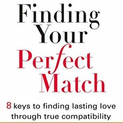 Get EBOOK 🖋️ Finding Your Perfect Match: 8 Keys to Finding Lasting Love Through True