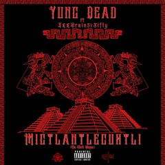 Yung Dead-  ft. ILLBrain51Fifty- Mictlantlecuhtli (The Black Plague)
