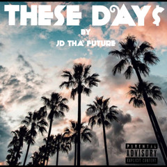 These Days- JD tha FUTURE (prod by- Parker Jazz)