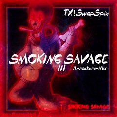 Smoking Savage III (FX!SwapSpin) (Amrazkero-Mix)