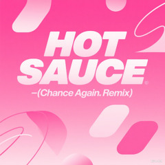 HOT SAUCE-(Chance Again. Remix)