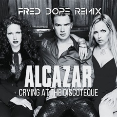 Alcazar - Crying At The Discoteque (Fred Dope Remix)
