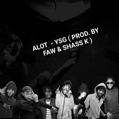 ALOT -YSG(Prod. by FawMadeIt & Shass K)