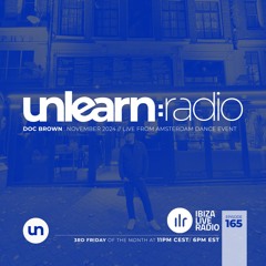 Doc Brown // Unlearn:Radio #165 (Live From ADE)