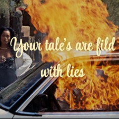 Your tales are filed with lies