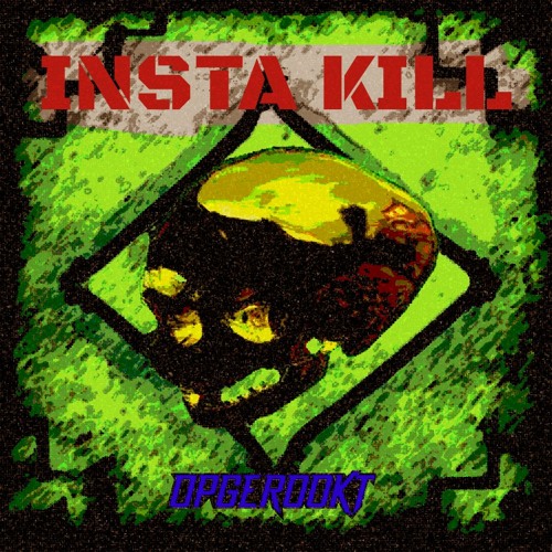 Opgerookt - INSTA KILL