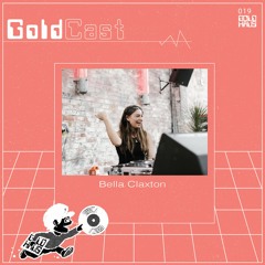 GH GoldCast 019 | Bella Claxton (Recorded live at Gold Haus, Gasometer)