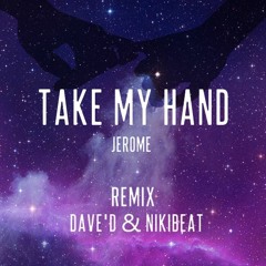 Jerome - Take My Hand (Dave´D! & Nikibeat Bootleg)