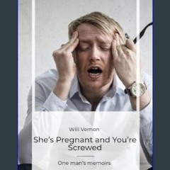PDF 💖 She’s Pregnant and You’re Screwed: One man’s memoirs     Paperback – February 16, 2024 Full
