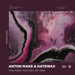 PREMIERE: Anton Make & Hatewax - The First History Of Man (Original Mix) [Serendeep]