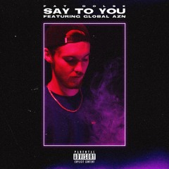 Say To You (feat. Global AzN)