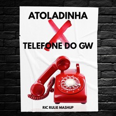 Bola de Fogo, Beltran, GW - Atoladinha X Telefone do GW (Ric Rulie Mashup)