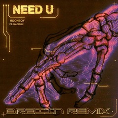 MOONBOY - Need U (ft. Madishu) BRAIIN Remix