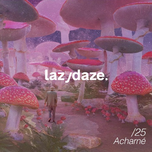 lazydaze.25 \\ Acharné