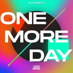 Autodepth - One More Day [YOUTH ENERGY]