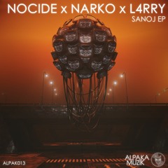 Nocide & Narko & L4RRY - Sanoj (Original Mix)