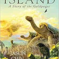 [GET] PDF EBOOK EPUB KINDLE Island: A Story of the Galápagos by Jason Chin 📩