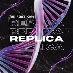 REPLICA - THE FIRST COPY