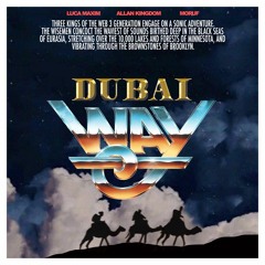 DUBAI WAY w/ Luca Maxim and Moruf