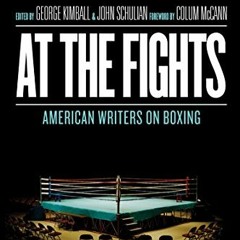 GET PDF 📙 At the Fights: American Writers on Boxing: A Library of America Special Pu