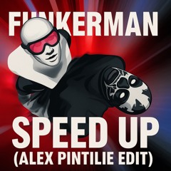 Funkerman - Speed Up (Alex Pintilie Edit) FREE DL