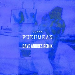 Gunna - Fukumean (Dave Andres Remix)