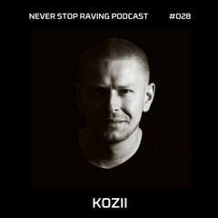 KOZII / NEVER Stop raving / Podcast#028 / 14052021