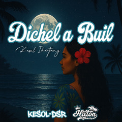 Dichel a buil - Original - Kesol X Hilton M.