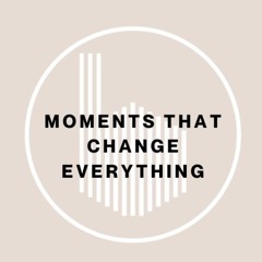 (2-11-24) Moments That Change Everything