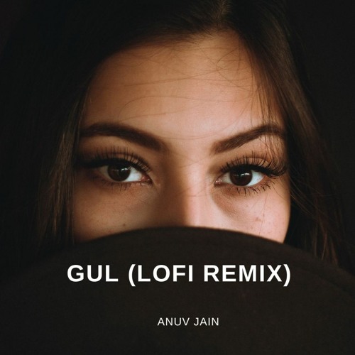 Anuv Jain - GUL||  Lofi Remix
