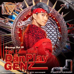 TỚI LẮM NHA Vol 19 - Dân Play hệ GenZ ! (DJ Đạt NinetyEight)