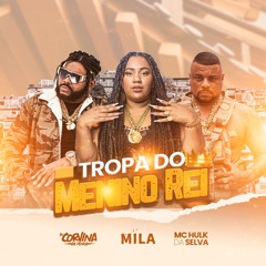 MC HULK - MC MILA -  TROPA DO MENINO REI - DJ CORVINA