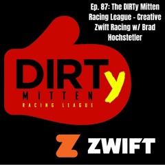 Episode 87: The DIRTy Mitten Racing League - Creative Zwift Racing w/ Brad Hochstetler