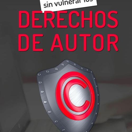 EBOOK  Como crear contenido digital sin vulnerar los derechos de autor: Gu?a Pr?