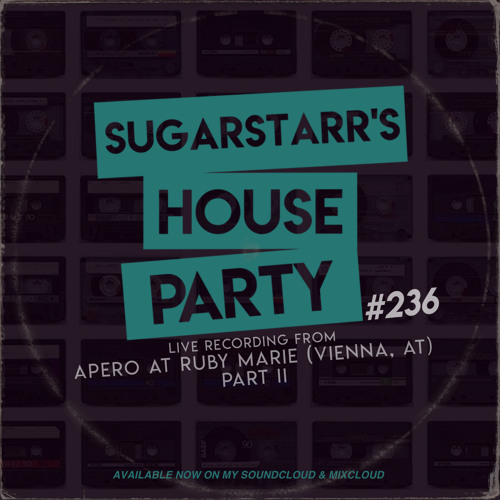 Sugarstarr's House Party #236 (live recording from Apero part II, Vienna)