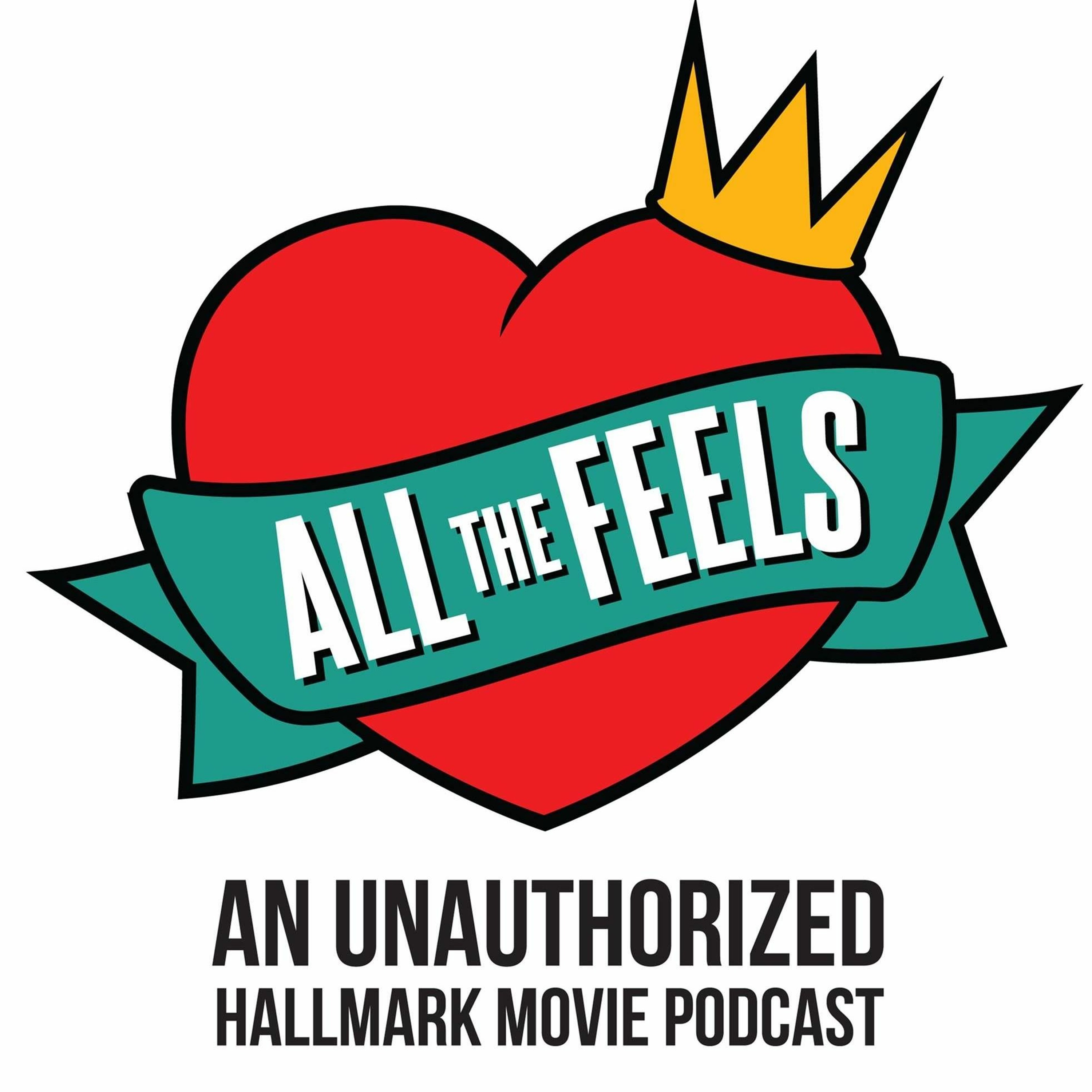 All The Feels: An Unauthorized Hallmark Movie Podcast