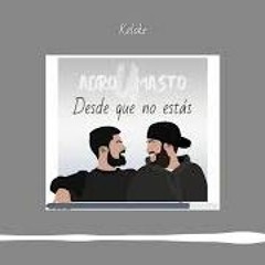 Adro y Masto - DESDE QUE NO ESTÁS