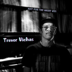Just For The Night #85 - Trevor Vichas