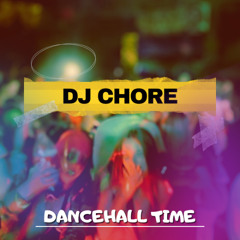 DJ CHORE DANCEHALL TIME🔥🔥 MAD BOSS🔥🔥